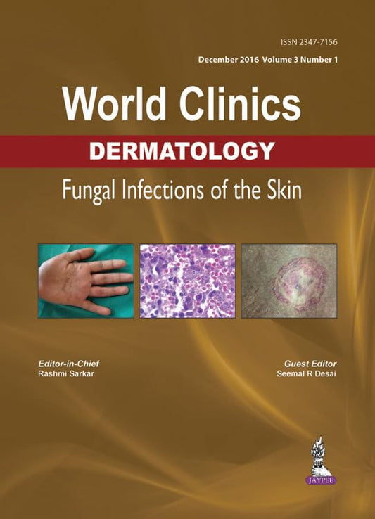 WORLD CLINICS DERMATOLOGY FUNGAL INFECTIONS OF THE SKIN (DEC.2016,VOL.3,NO.1) 1ST/2016 - RASHMI SARKAR