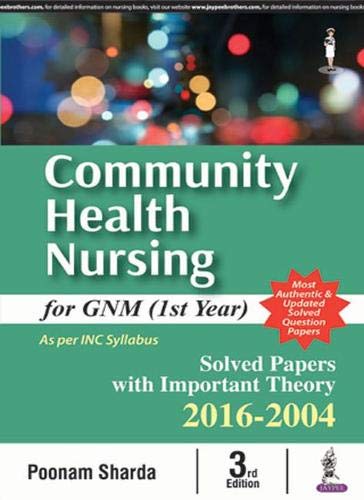 COMMUNITY HEALTH NURSING FOR GNM (1ST YEAR) SOLVED PAPERS WITH IMP. THEORY 2016-2004 3RD/2017 - POONAM SHARDA