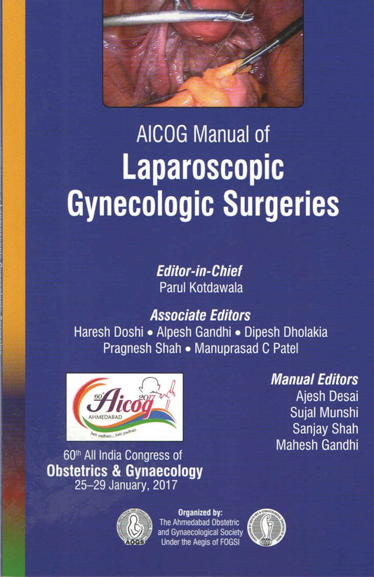 AICOG MANUAL OF LAPAROSCOPIC GYNECOLOGIC SURGERIES 1ST/2017 - PARUL KOTDAWALA