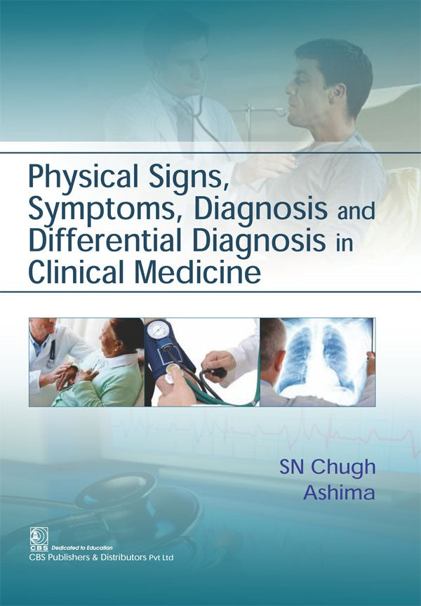 PHYSICAL SIGNS SYMPTOMS DIAGNOSIS AND DIFFERENTIAL DIAGNOSIS IN CLINICAL MEDICINE 1ST/2017 - S N CHUGH