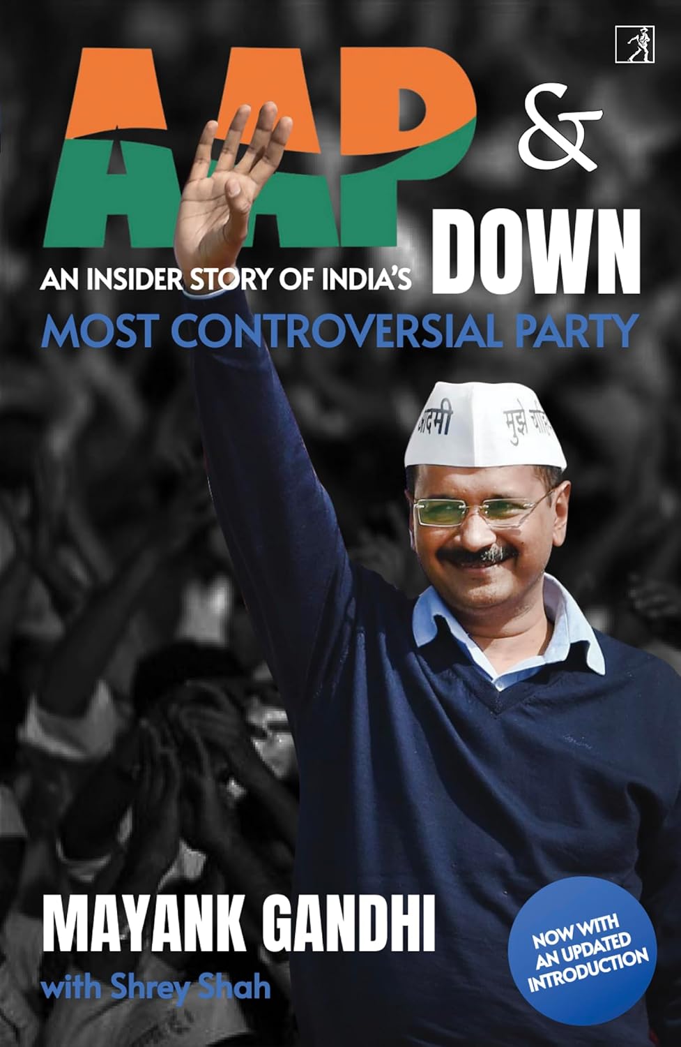 AAP & DOWN:AN INSIDER’S STORY OF INDIA’S MOST CONTROVERSIAL PARTY - MAYANK GANDHI WITH SHREY SHAH