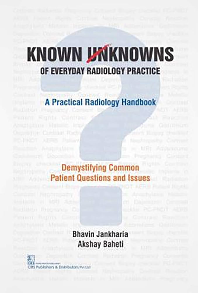 KNOWN UNKNOWNS OF EVERYDAY RADIOLOGY PRACTICE A PRACTICAL RADIOLOGY HANDBOOK 1ST/2022 - BHAVIN JANKHARIA