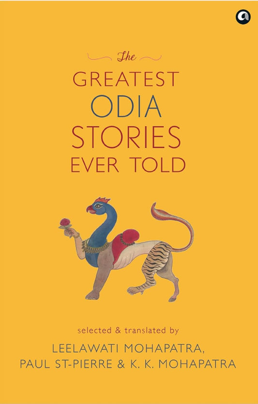THE GREATEST ODIA STORIES EVER TOLD (HB) - LEELAWATI MOHAPATRA & POUL ST PIERRE & K K MOHAPAT