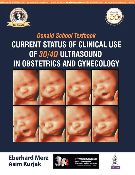 DONALD SCHOOL TEXTBOOK CURRENT STATUS OF CLINICAL USE OF 3D/4D ULTRASOUND IN OBSTETRICS AND GYN. 1ST/2019 - EBERHARD MERZ
