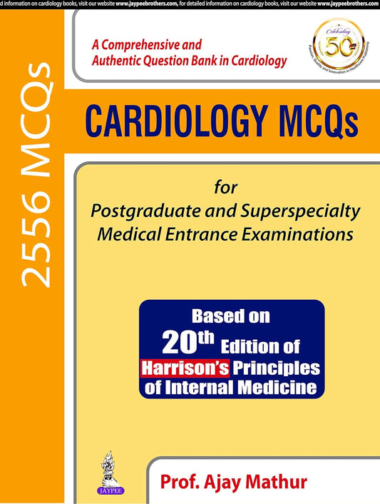 CARDIOLOGY MCQS FOR POSTGRADUATE AND SUPERSPECIALTY MEDICAL ENTRANCE EXAMINATIONS (BASED ON 20TH EDI 1ST/2019 - AJAY MATHUR