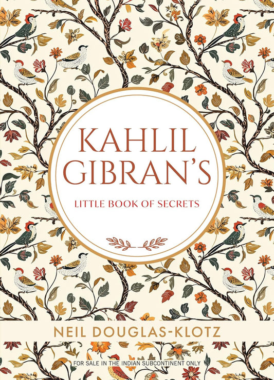 KAHLIL GIBRANS LITTLE BOOK OF SECRETS - KAHILI GIBRAN, NEIL DOUGLAS-KLOTZ  (EDITOR)