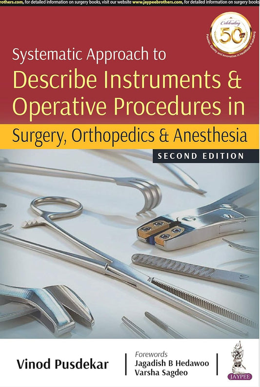 SYSTEMATIC APPROACH TO DESCRIBE INSTRUMENTS & OPERATIVE PROCEDURES IN SURGERY, ORTHOPEDICS & ANESTHE 2ND/2020 - VINOD PUSDEKAR