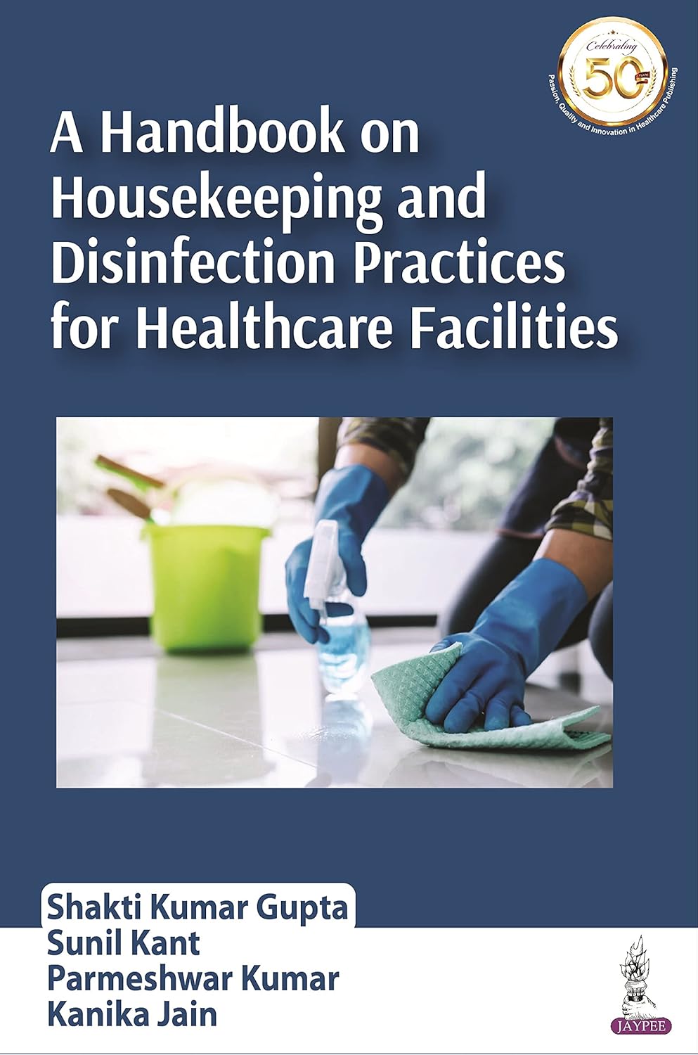 A HANDBOOK ON HOUSEKEEPING AND DISINFECTION PRACTICES FOR HEALTHCARE FACILITIES 1ST/2021 - SHAKTI KUMAR GUPTA