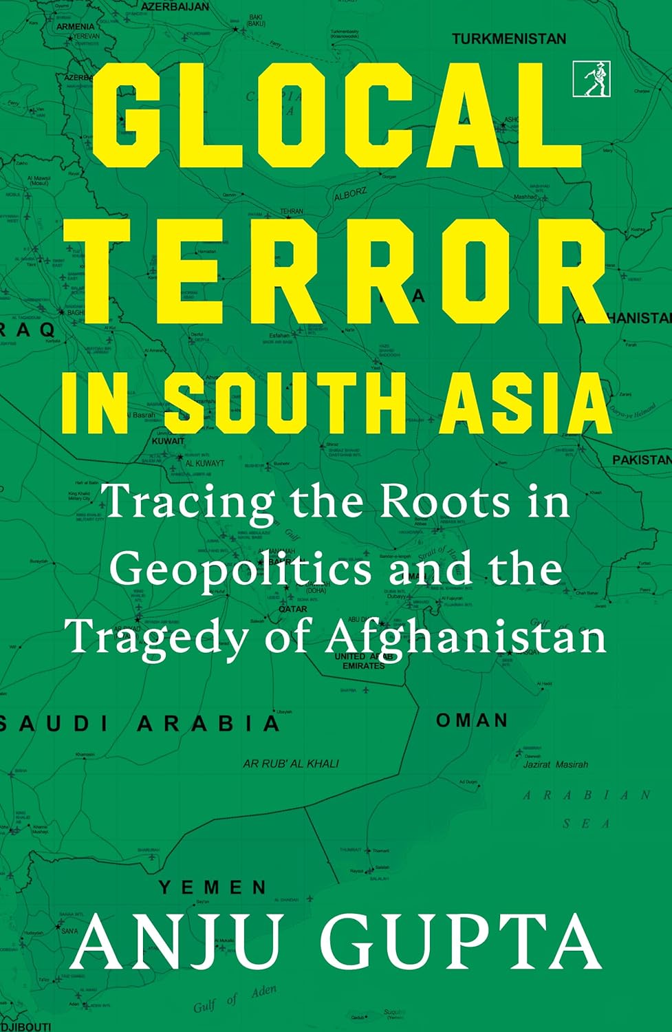 GLOCAL TERROR IN SOUTH ASIA - ANJU GUPTA
