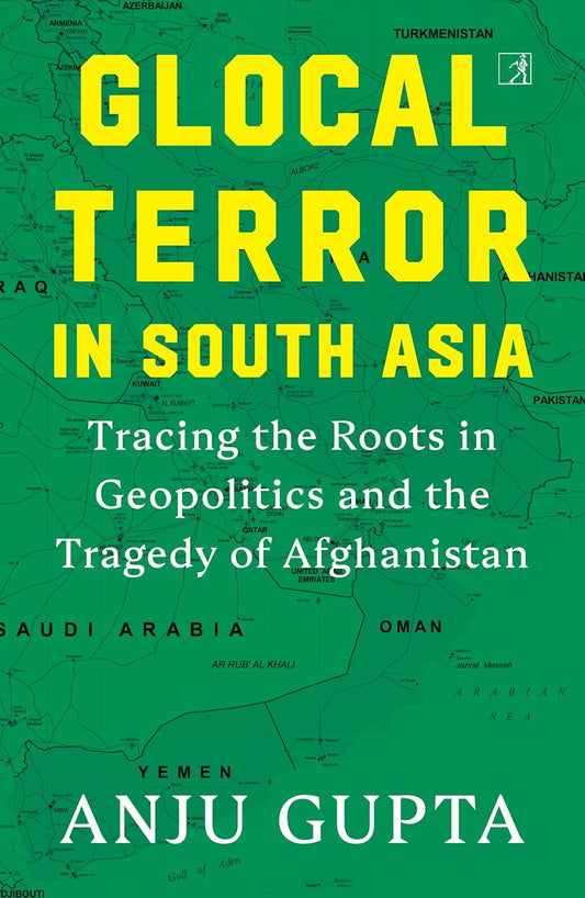 GLOCAL TERROR IN SOUTH ASIA - ANJU GUPTA