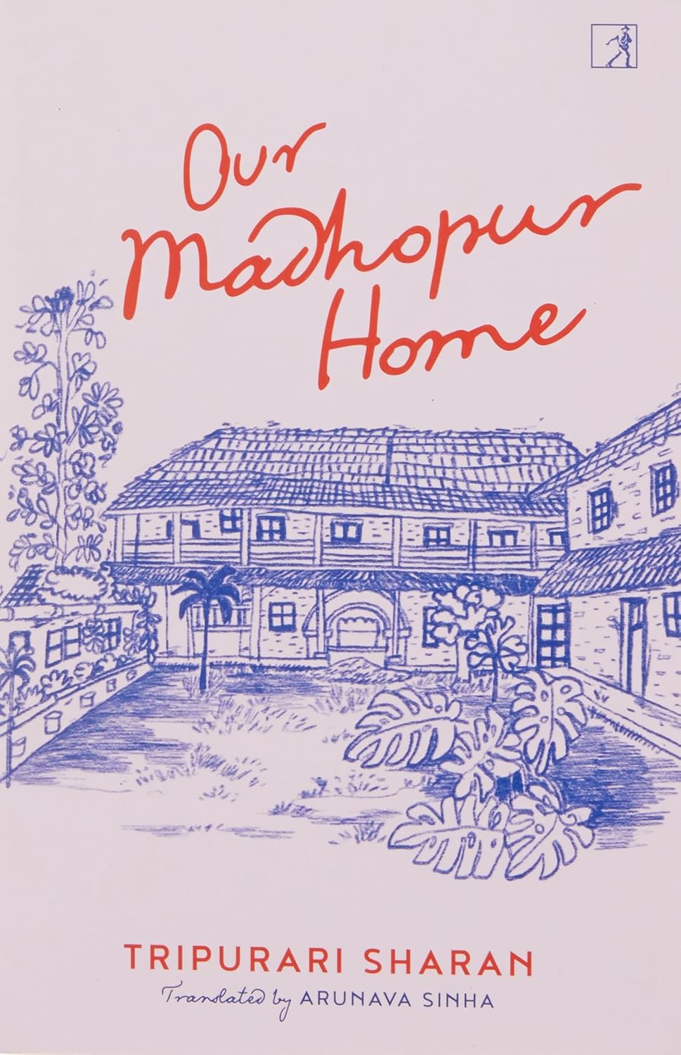 OUR MADHOPUR HOME - TRIPURARI SHARAN