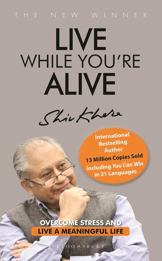 LIVE WHILE YOURE ALIVE - SHIV KHERA