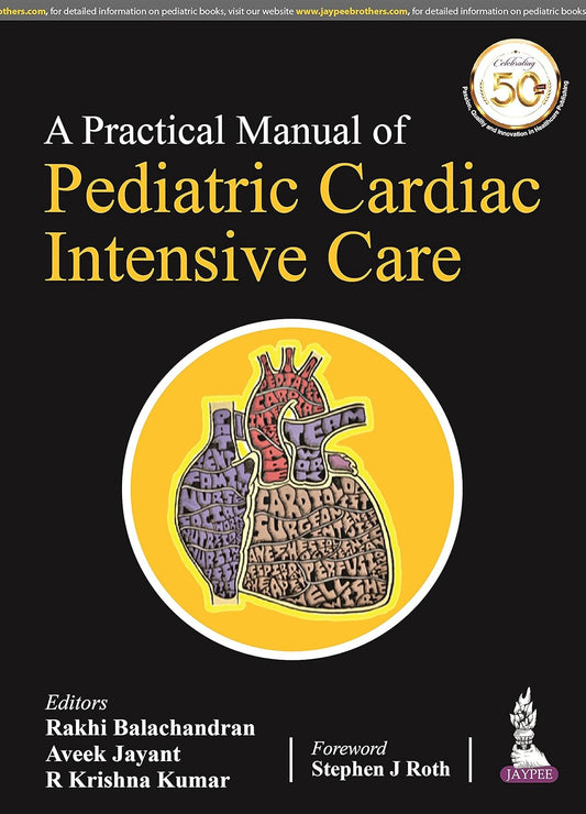 A PRACTICAL MANUAL OF PEDIATRIC CARDIAC INTENSIVE CARE 1ST/2022 - RAKHI BALACHANDRANAVEEK JAYANTR KRISHNA KUMAR