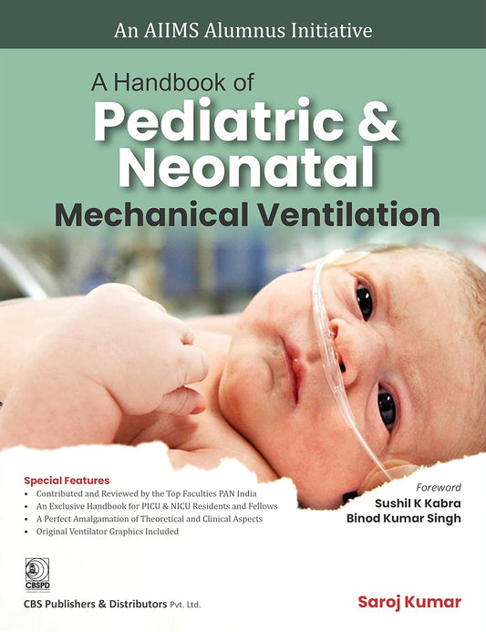A HANDBOOK OF PEDIATRIC AND NEONATAL MECHANICAL VENTILATION (AN AIIMS ALUMNUS INITITATIVE) 1ST/2025 - SAROJ KUMAR