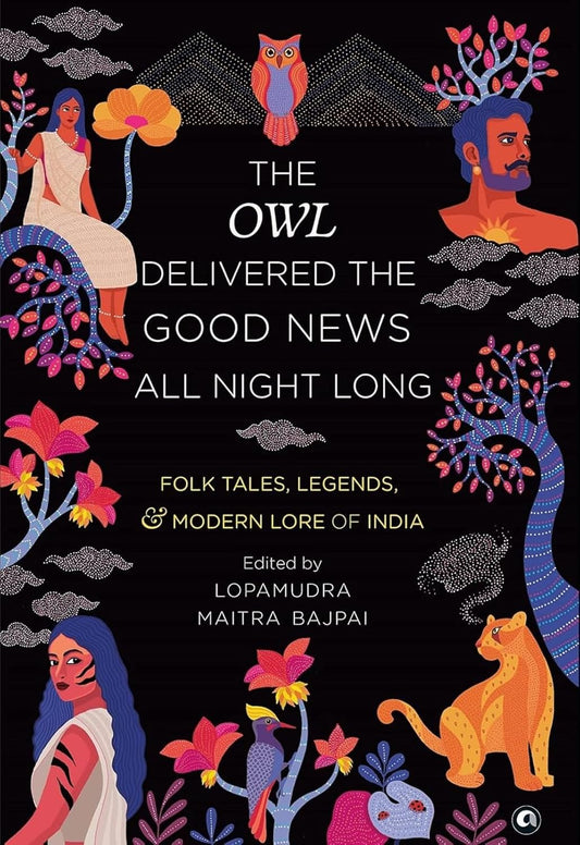 THE OWL DELIVERED THE GOOD NEWS ALL NIGHT LONG - LOPAMUDRA MITRA BAJPAI