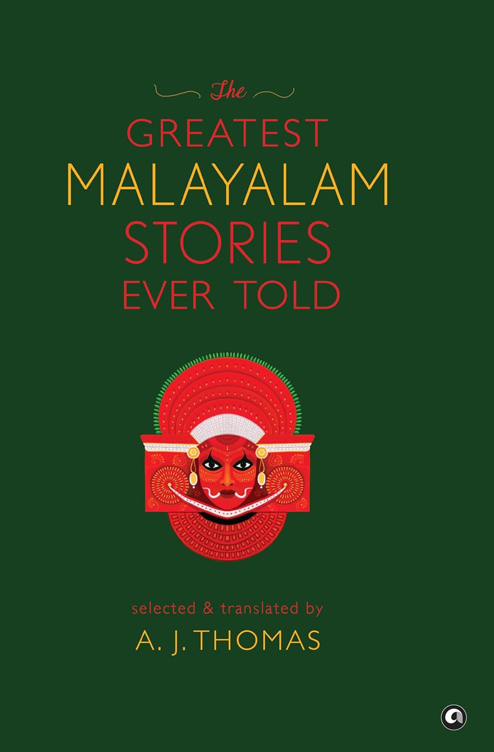 THE GREATEST MALAYALAM STORIES EVER TOLD - A.J. THOMAS