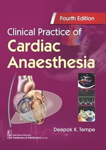 CLINICAL PRACTICE OF CARDIAC ANAESTHESIA 4TH/2021 - DEEPAK K TEMPE