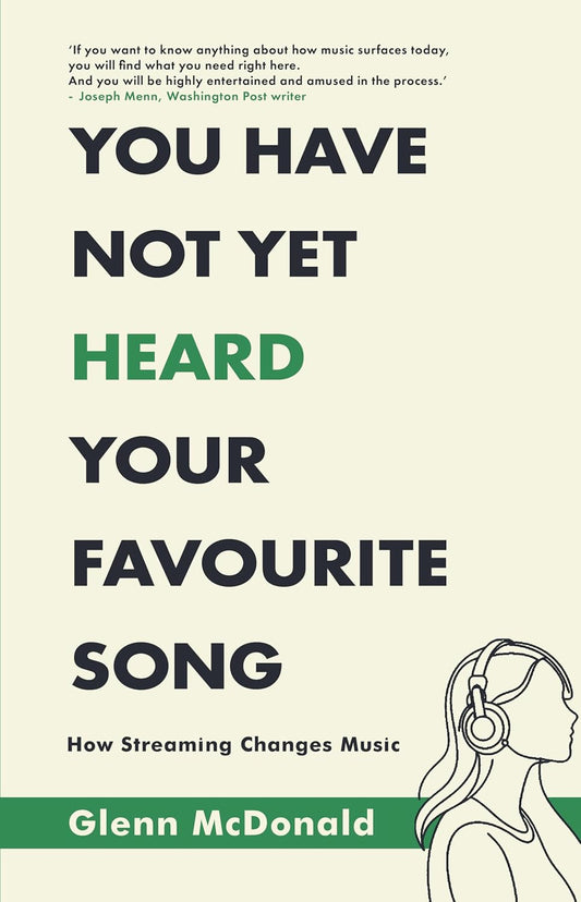 YOU HAVE NOT YET HEARD YOUR FAVOURITE SONG. - GLENN MCDONALD