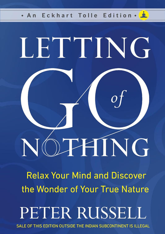 LETTING GO OF NOTHING   (PUBLISHED BY YOGI IMPRESSIONS, EXCLUSIVE DISTRIBUTION BY MANJUL PUBLISHING - PETER RUSSELL