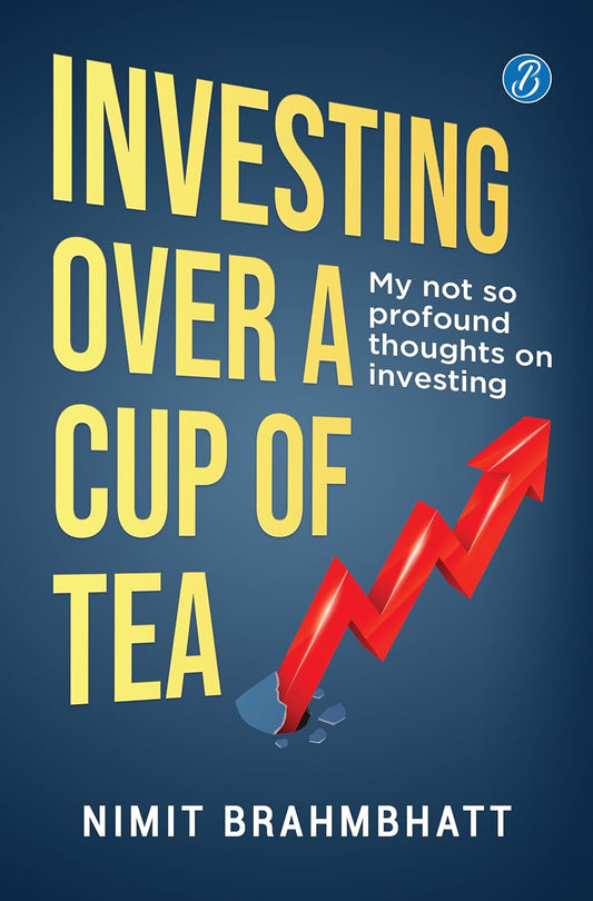 INVESTING OVER A CUP OF TEA - NIMIT BRAHMBHATT