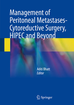 MANAGEMENT OF PERITONEAL METASTASES CYTOREDUCTIVE SURGERY HIPEC AND BEYOND 1E/2018