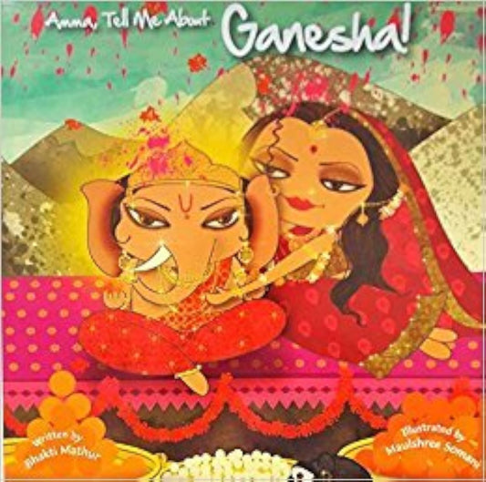 Amma, Tell Me about Ganesha! - BHAKTRI MATHUR