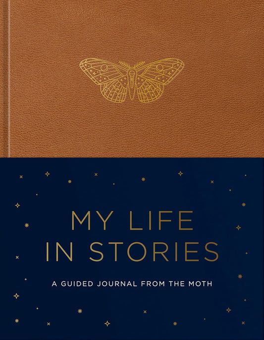 MY LIFE IN STORIES: A GUIDED JOURNAL FROM THE MOTH - THE MOTH