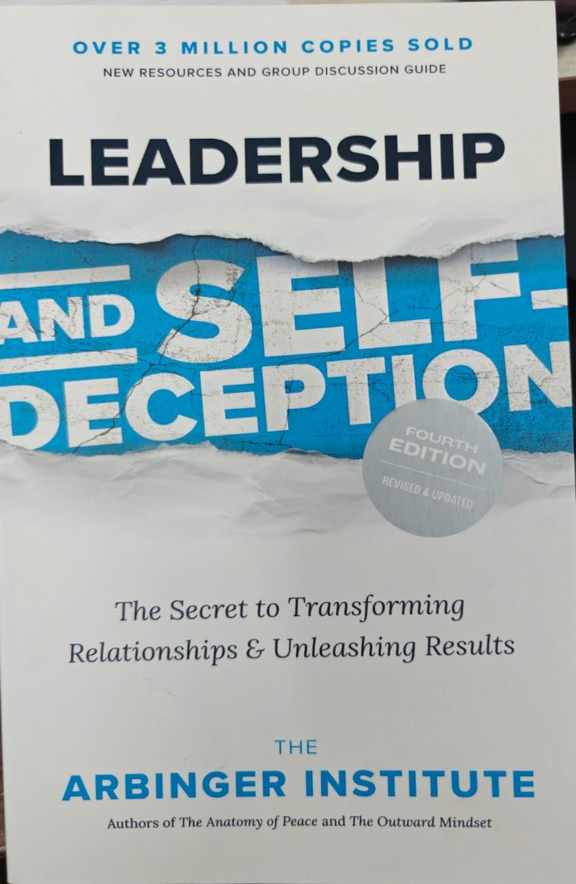 LEADERSHIP AND SELF-DECEPTION, FOURTH EDITION: THE SECRET TO TRANSFORMING RELATIONSHIPS AND UNLEASHI - THE ARBINGER INSTITUTE