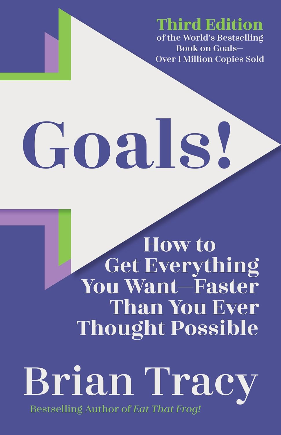 GOALS! THIRD EDITION: HOW TO GET EVERYTHING YOU WANT—FASTER THAN YOU EVER THOUGHT POSSIBLE - TRACY BRIAN