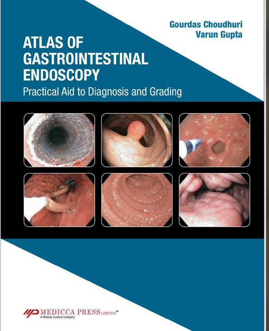 ATLAS OF GASTROINTESTINAL ENDOSCOPY PRACTICAL AID TO DIAGNOSIS AND GRADING 1ST/2022 GOURDAS CHOUDHURI