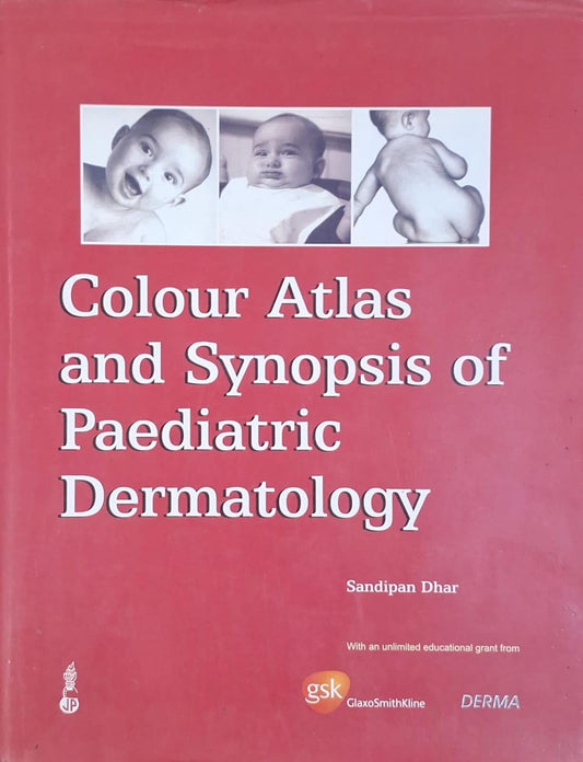 COLOUR ATLAS AND SYNOPSIS OF PAEDIATRIC DERMATOLOGY 1ST/2003 SANDIPAN DHAR