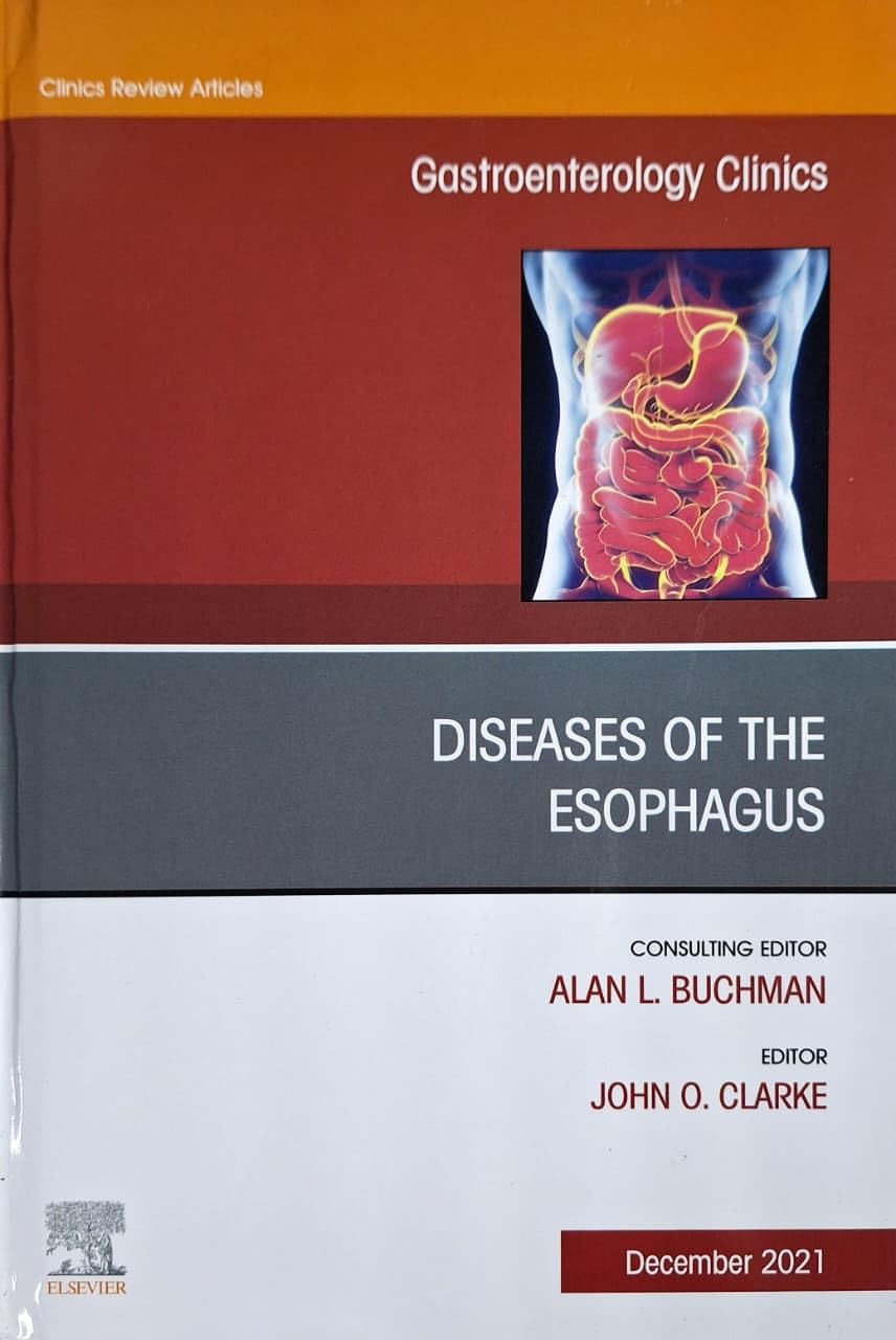 DISEASES OF THE ESOPHAGUS : GASTROENTEROLOGY CLINICS 2021 - JOHN CLARKE