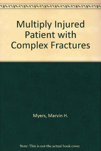 THE MULTIPLY INJURED PATIENT WITH COMPLEX FRACTURES 1E/1984