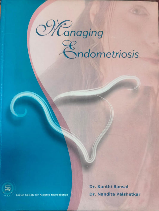 MANAGING ENDOMETRIOSIS 1ST/2010 - KANTHI BANSAL