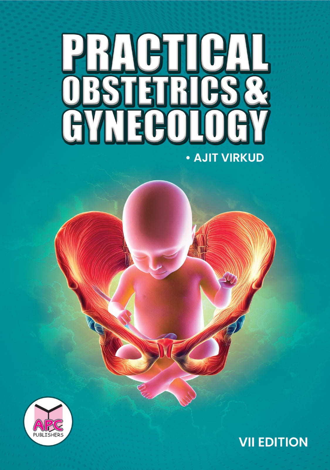 PRACTICAL OBSTETRICS AND GYNECOLOGY 7TH/2025 - AJIT VIRKUD