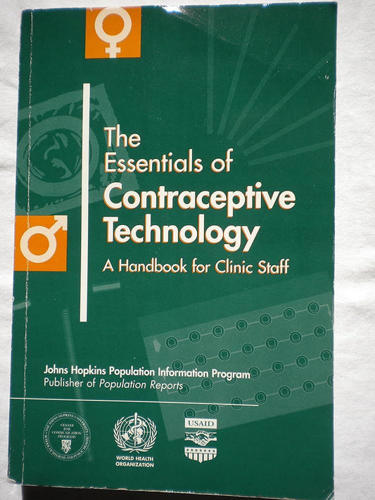 THE ESSENTIALS OF CONTRACEPTIVE TECHNOLOGY A HANDBOOK FOR CLINIC STAFF 1ST/1998